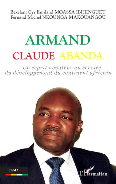 Armand Claude Abanda, Un esprit novateur au service du développement du continent africain (9782336537788-front-cover)