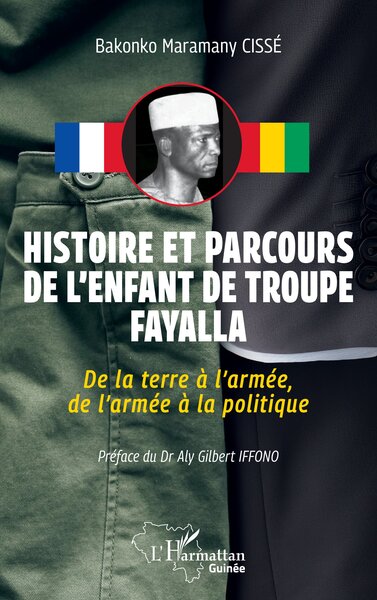 Histoire et parcours de l’enfant de troupe Fayalla, De la terre à l’armée, de l’armée à la politique (9782336590738-front-cover)