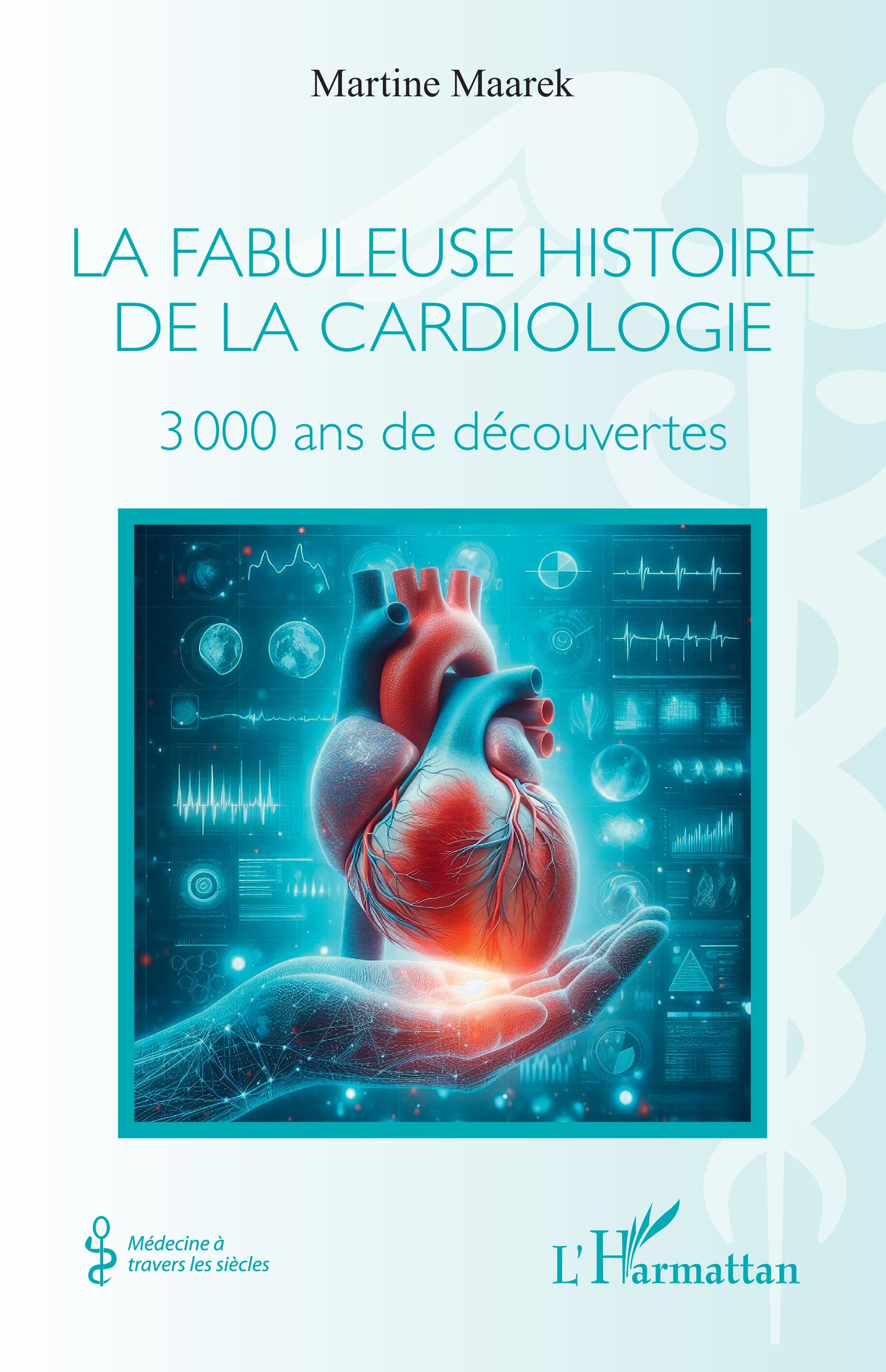 La fabuleuse histoire de la cardiologie, 3 000 ans de découvertes (9782336585628-front-cover)