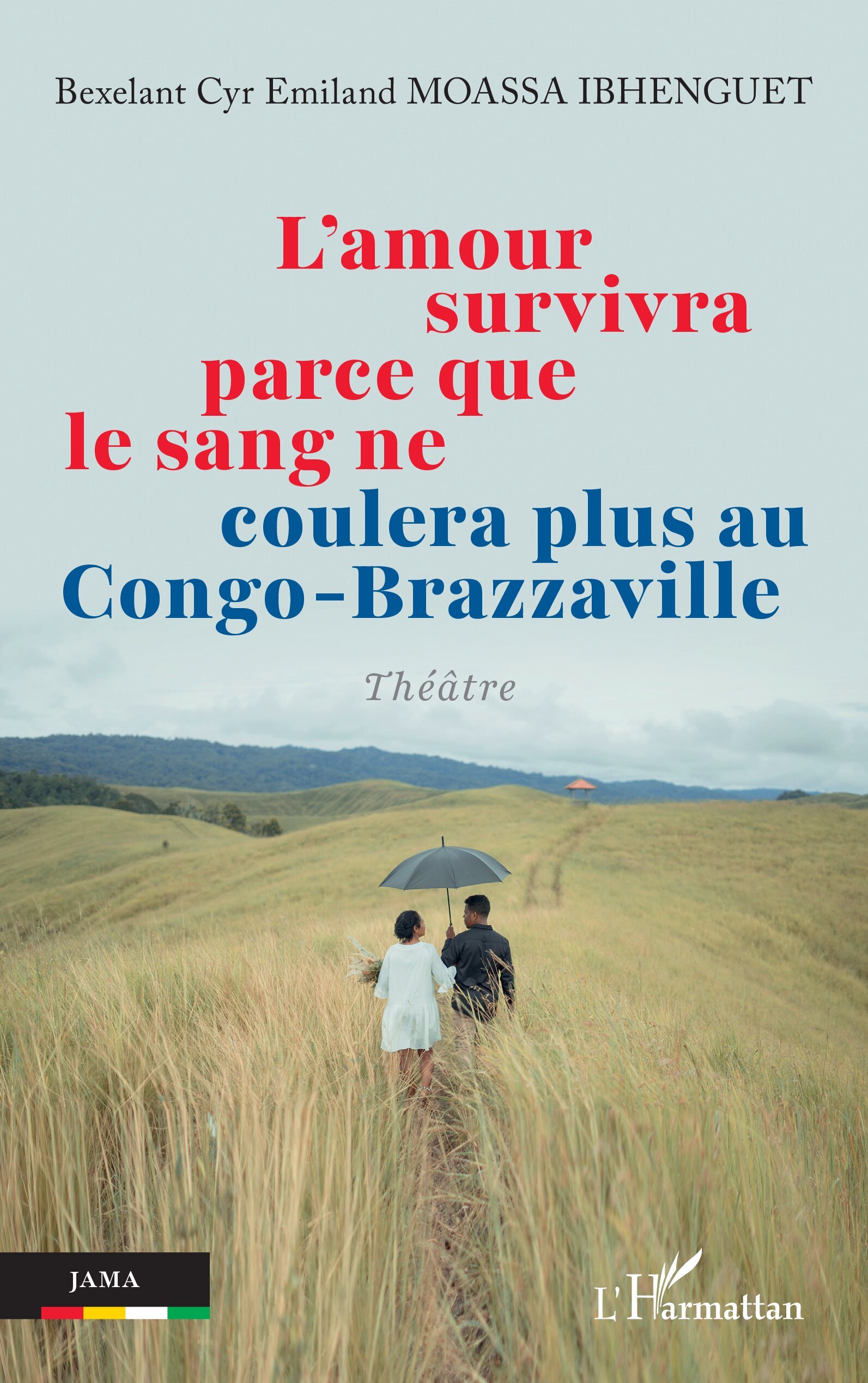 L’amour survivra parce que le sang ne coulera plus au Congo-Brazzaville (9782336542768-front-cover)