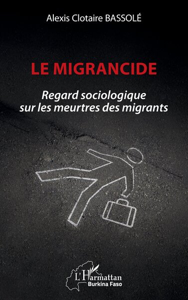 Le migrancide, Regard sociologique sur les meurtres des migrants (9782336580616-front-cover)