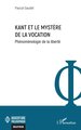 Kant et le mystère de la vocation, Phénoménologie de la liberté (9782336587721-front-cover)