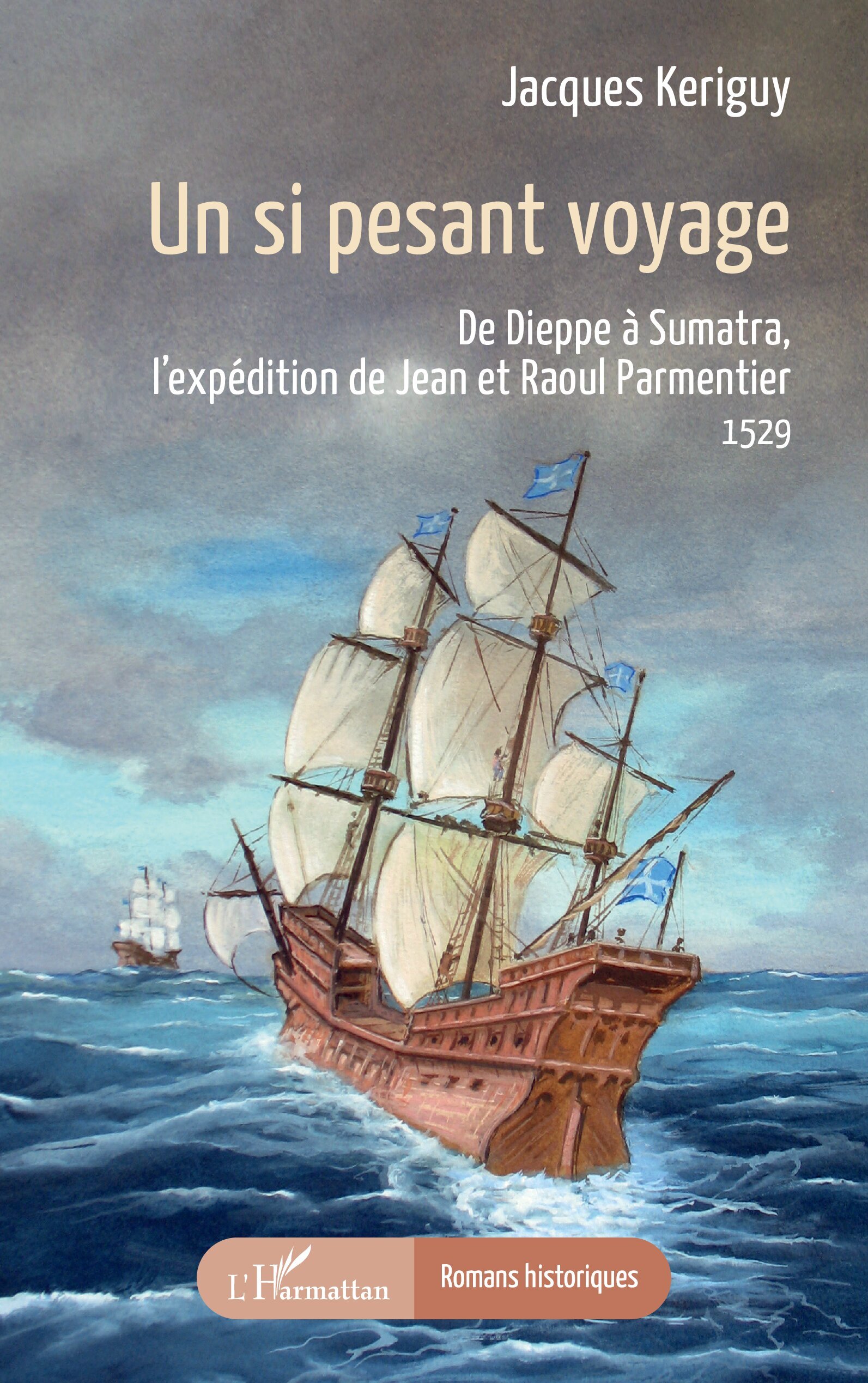 Un si pesant voyage, De Dieppe à Sumatra, l’expédition de Jean et Raoul Parmentier  1529 (9782336558813-front-cover)