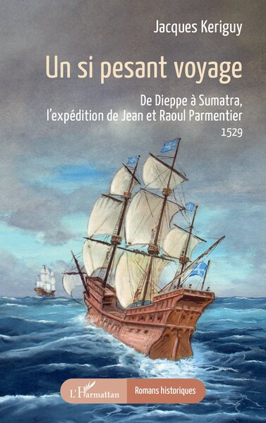 Un si pesant voyage, De Dieppe à Sumatra, l’expédition de Jean et Raoul Parmentier  1529 (9782336558813-front-cover)