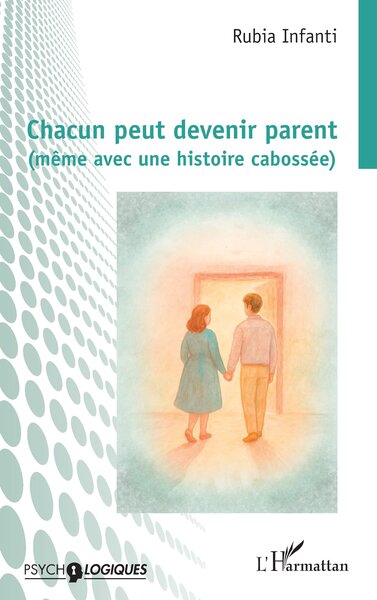 Chacun peut devenir parent (même avec une histoire cabossée) (9782336563176-front-cover)