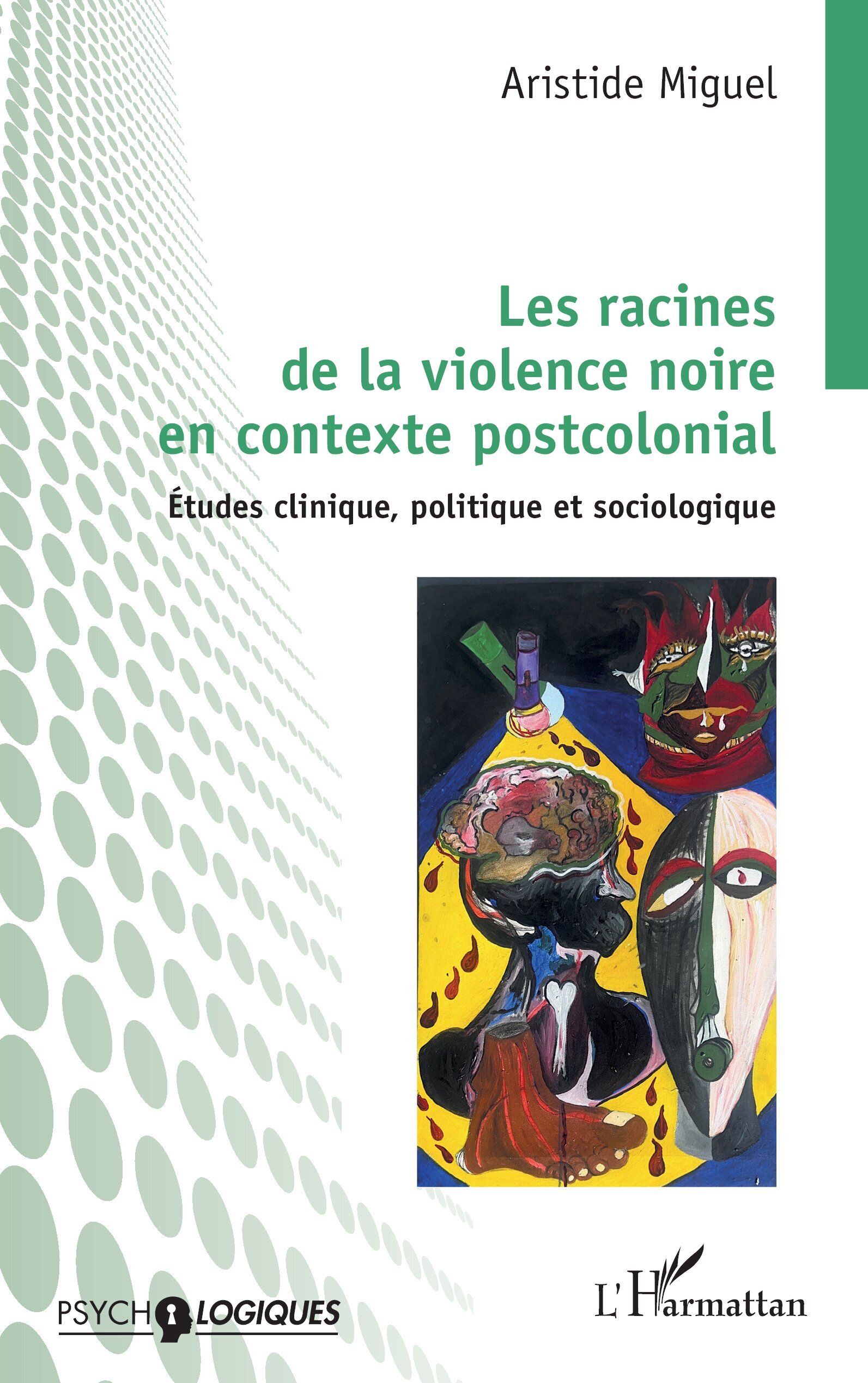 Les racines de la violence noire en contexte postcolonial, Études clinique, politique et sociologique (9782336584577-front-cover)