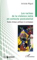 Les racines de la violence noire en contexte postcolonial, Études clinique, politique et sociologique (9782336584577-front-cover)