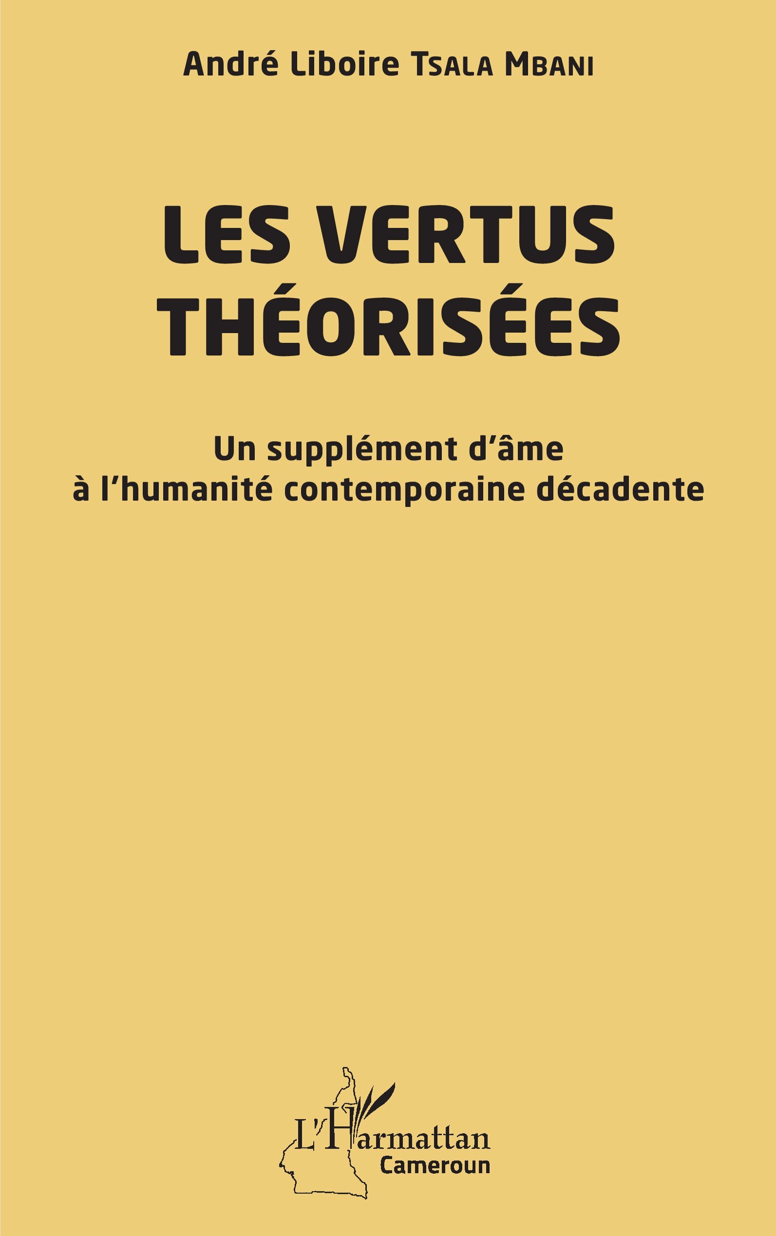 Les vertus théorisées, Un supplément d’âme à l’humanité  contemporaine décadente (9782336563442-front-cover)