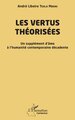 Les vertus théorisées, Un supplément d’âme à l’humanité  contemporaine décadente (9782336563442-front-cover)