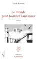 Le monde peut tourner sans nous (9782336595863-front-cover)