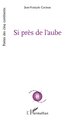 Si près de l’aube (9782336563626-front-cover)
