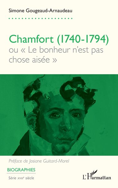 Chamfort (1740-1794), ou « Le bonheur n’est pas chose aisée » (9782336555386-front-cover)