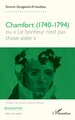 Chamfort (1740-1794), ou « Le bonheur n’est pas chose aisée » (9782336555386-front-cover)