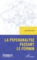 La psychanalyse passant le féminin (9782336566443-front-cover)