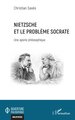 Nietzsche et le problème Socrate, Une aporie philosophique (9782336580791-front-cover)