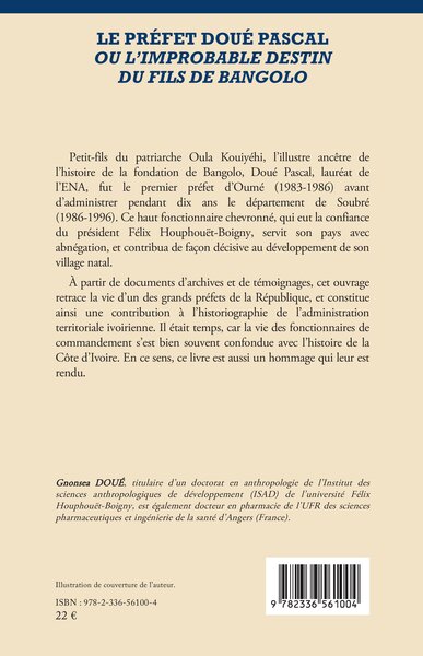 Le préfet Doué Pascal ou l’improbable destin du fils de Bangolo, Une histoire authentique d’un haut fonctionnaire ivoirien (9782336561004-back-cover)