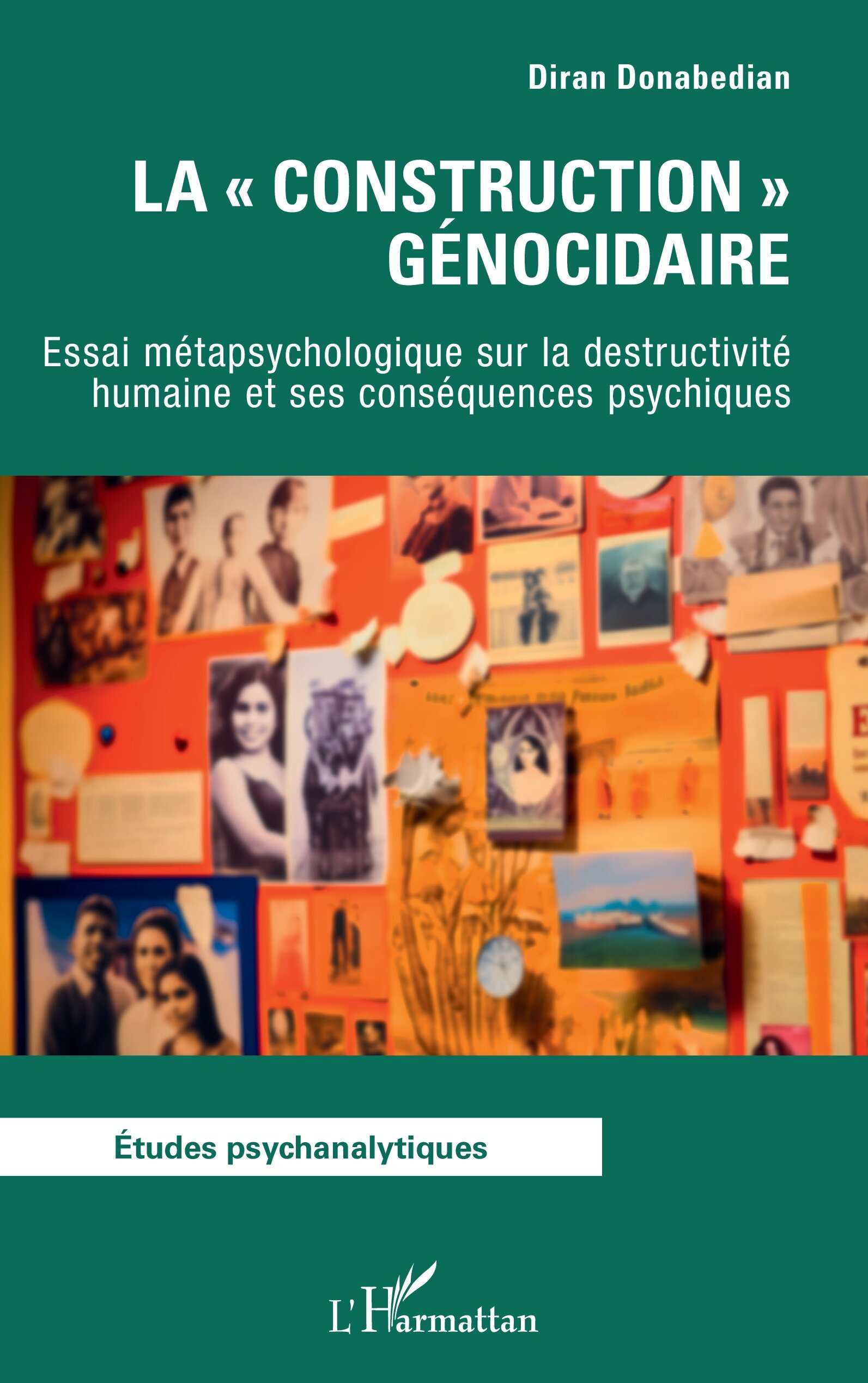 La « construction » génocidaire, Essai métapsychologique sur la destructivité humaine et ses conséquences psychiques (9782336571072-front-cover)