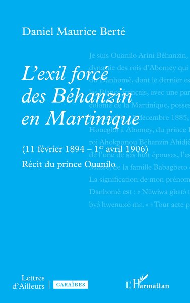 L’exil forcé des Béhanzin en Martinique, (11 février 1894 – 1er avril 1906) Récit du prince Ouanilo (9782336570563-front-cover)