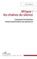Afrique : les chaînes du silence, Comment les femmes restent prisonnières du patriarcat (9782336588209-front-cover)