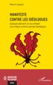Manifeste contre les idéologues, Quelques éléments en vue d’établir une critique  contre la pensée idéologique (9782336563831-front-cover)