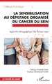 La sensibilisation au dépistage organisé du cancer du sein, Approche ethnographique des femmes relais (9782336532844-front-cover)