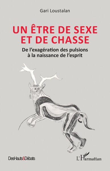 Un être de sexe et de chasse, De l’exagération des pulsions à la naissance de l’esprit (9782336577852-front-cover)