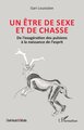 Un être de sexe et de chasse, De l’exagération des pulsions à la naissance de l’esprit (9782336577852-front-cover)