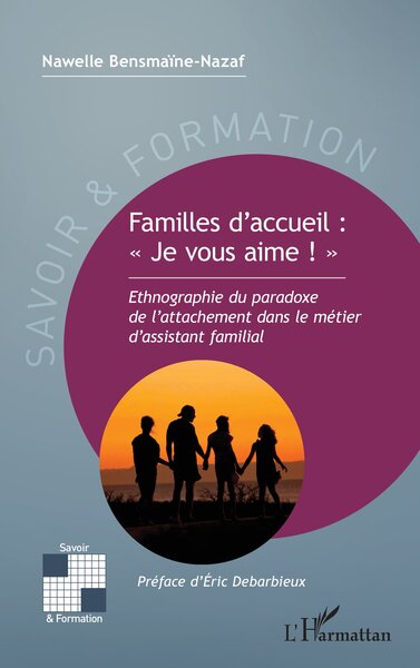Familles d’accueil : « Je vous aime ! », Ethnographie du paradoxe de l’attachement dans le métier d’assistant familial (9782336546124-front-cover)