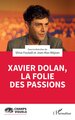 Xavier Dolan, la folie des passions (9782336557274-front-cover)
