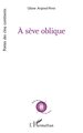 À sève oblique (9782336596587-front-cover)