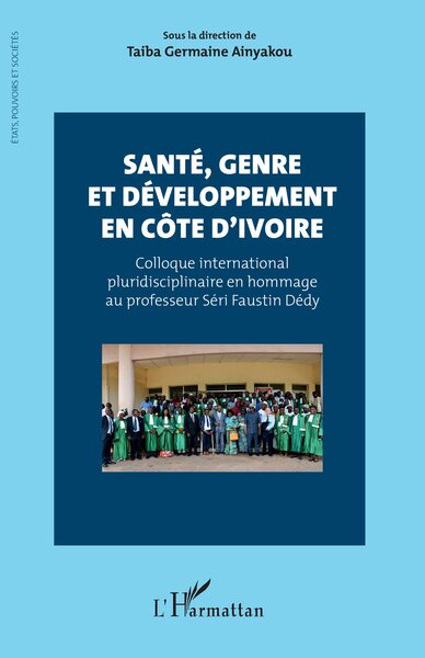Santé, genre et développement en Côte d’Ivoire, Colloque international pluridisciplinaire en hommage au professeur Séri Faustin  (9782336517452-front-cover)