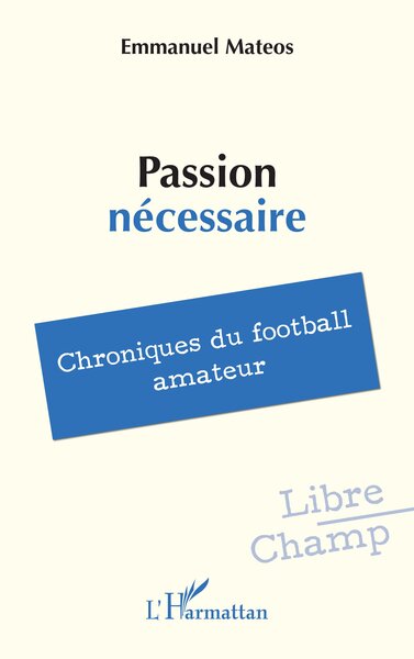 Passion nécessaire, Chroniques du football amateur (9782336529424-front-cover)