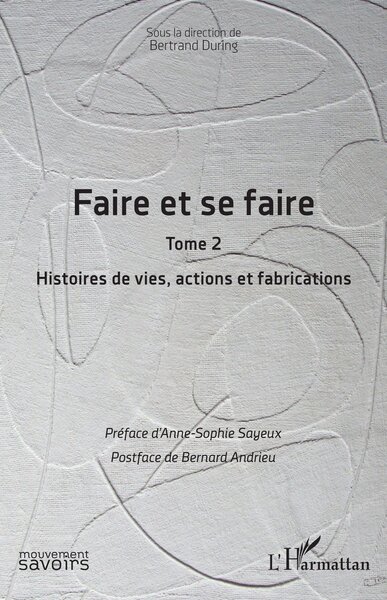 Faire et se faire, Tome 2 Histoires de vies, actions et fabrications (9782336599526-front-cover)