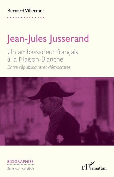 Jean-Jules Jusserand, Un ambassadeur français à la Maison-Blanche. Entre républicains et démocrates (9782336517759-front-cover)