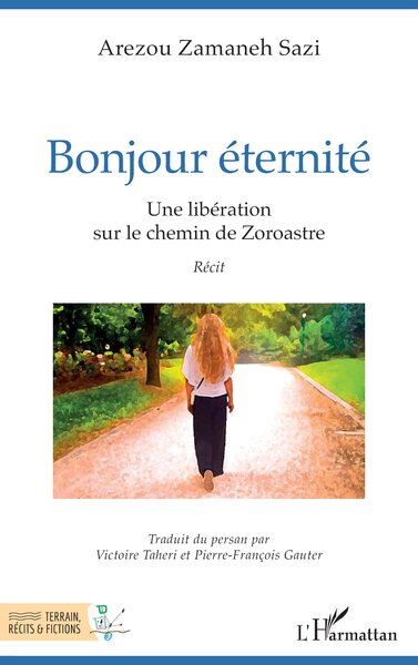 Bonjour éternité, Une libération sur le chemin de Zoroastre (9782336589565-front-cover)