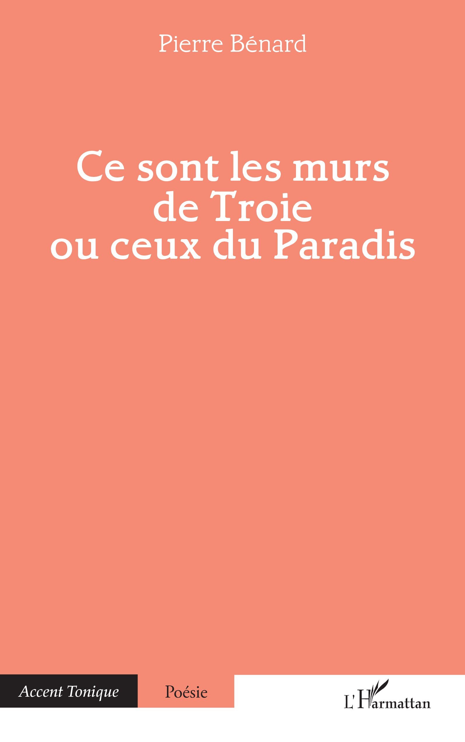 Ce sont les murs de Troie ou ceux du Paradis (9782336571133-front-cover)