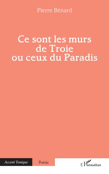 Ce sont les murs de Troie ou ceux du Paradis (9782336571133-front-cover)