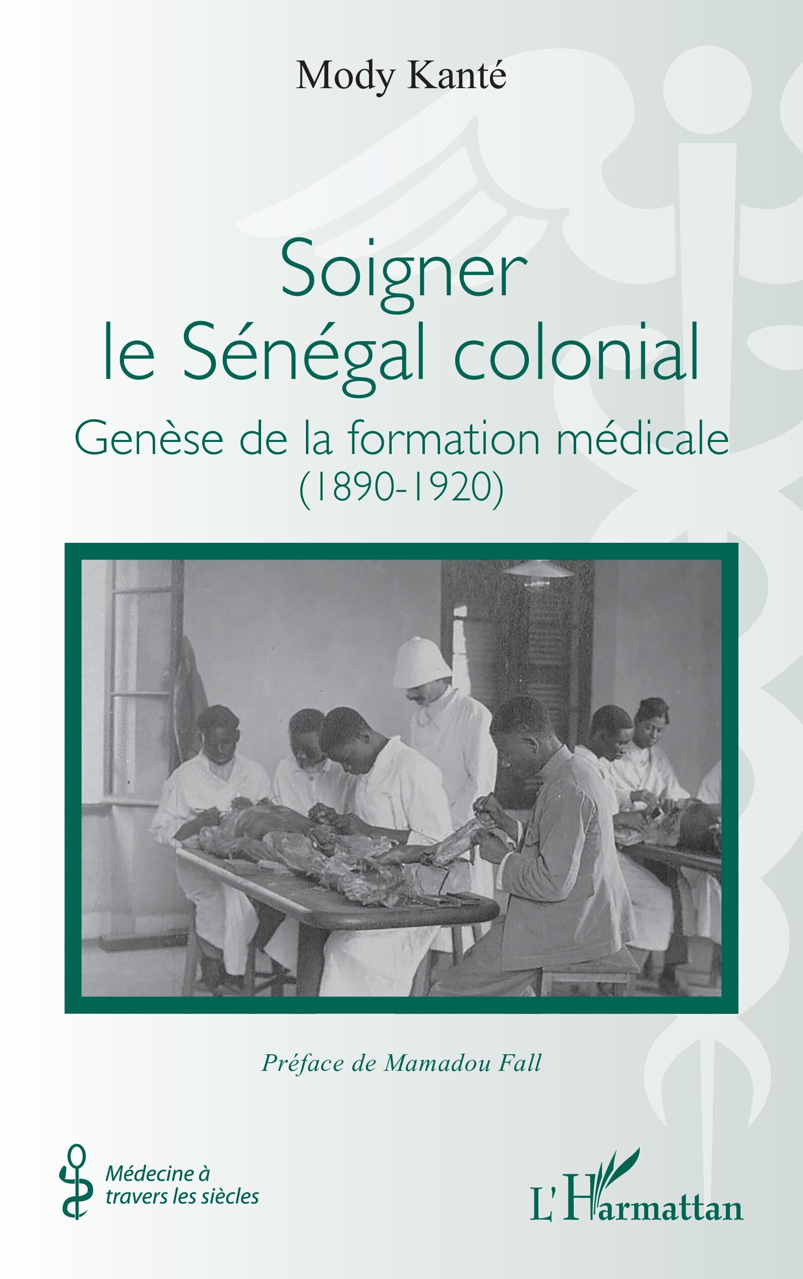 Soigner le Sénégal colonial, Genèse de la formation médicale (1890-1920) (9782336597997-front-cover)