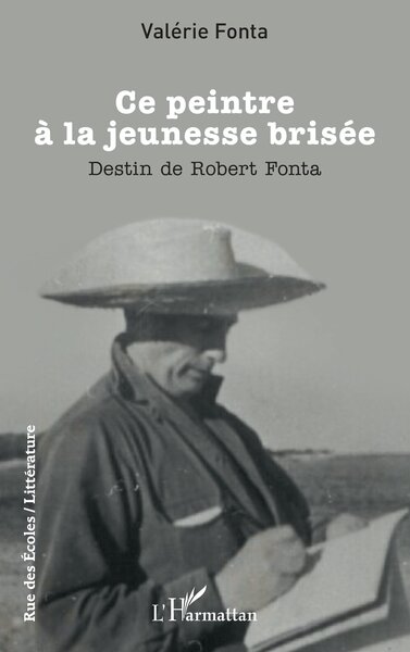Ce peintre à la jeunesse brisée, Destin de Robert Fonta (9782336581668-front-cover)