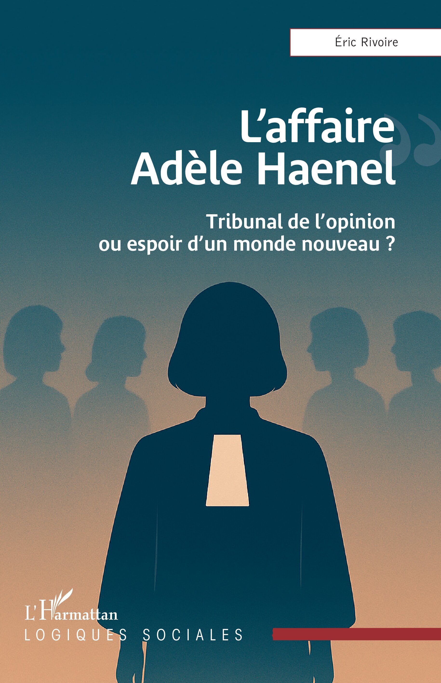 L’affaire Adèle Haenel, Tribunal de l’opinion ou espoir d’un monde nouveau ? (9782336570686-front-cover)