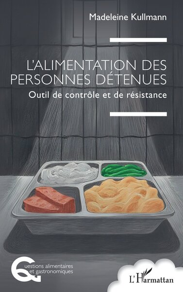 L’alimentation des personnes détenues, Outil de contrôle et de résistance (9782336541235-front-cover)