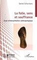 La folie, sens et souffrance, Essai d’interprétation anthropologique (9782336553610-front-cover)