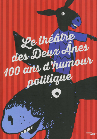 Le théâtre des Deux Anes 100 ans d'humour politique (9782749153056-front-cover)