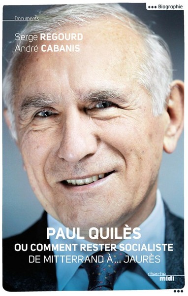 Paul Quilès ou comment rester socialiste - De Mitterrand à...Jaurès (9782749141893-front-cover)