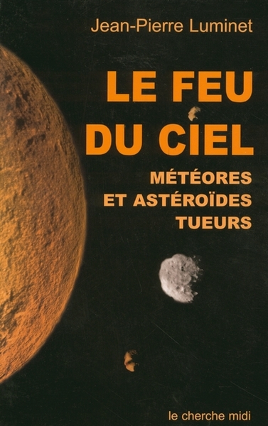Le feu du ciel météores et astéroïdes tueurs (9782749100302-front-cover)