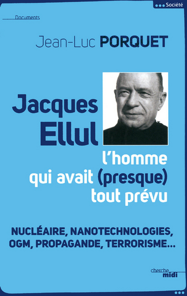 Jacques Ellul, l'homme qui avait presque tout prévu - NE (9782749123707-front-cover)