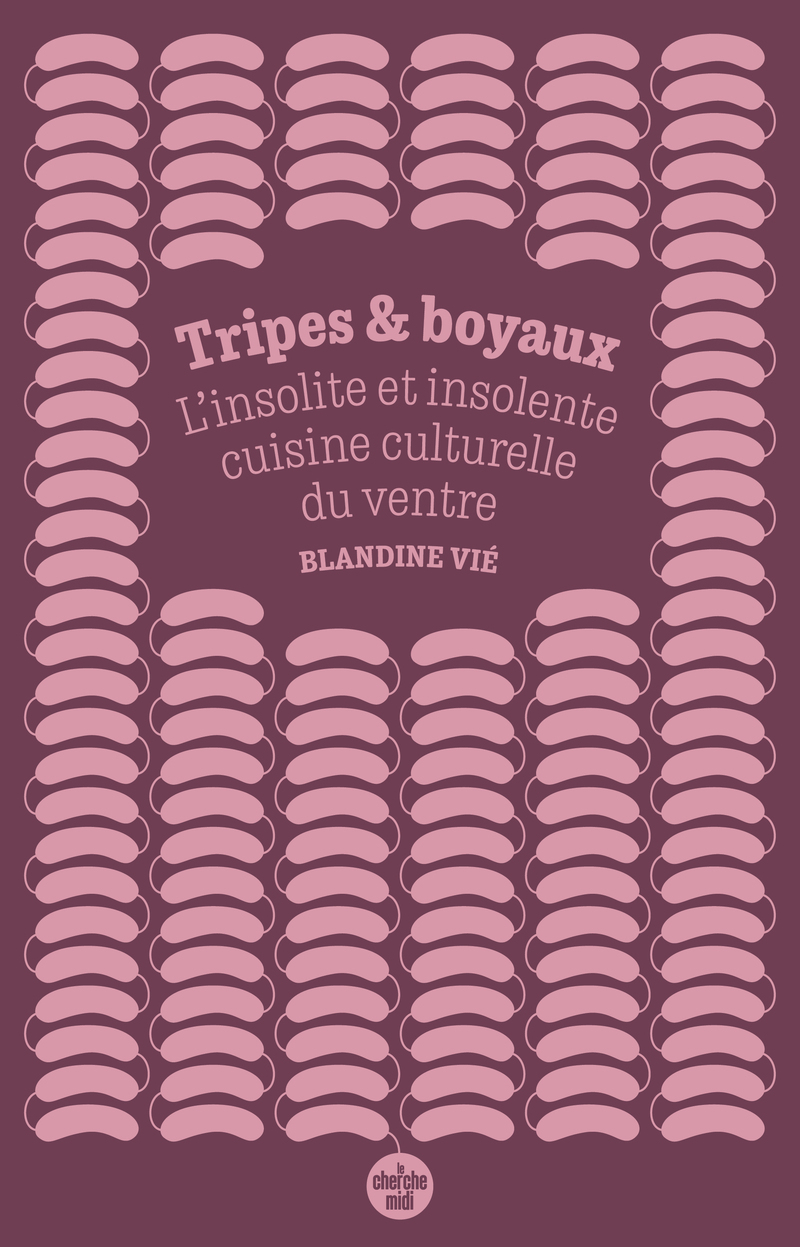 Tripes et boyaux - L'insolite et insolente cuisine culturelle du ventre (9782749183169-front-cover)