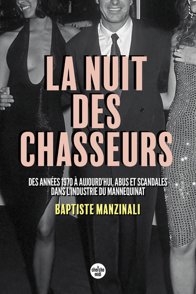 La nuit des chasseurs - Des années 1970 à aujourd'hui, abus et scandales dans l'industrie du mannequ (9782749168364-front-cover)