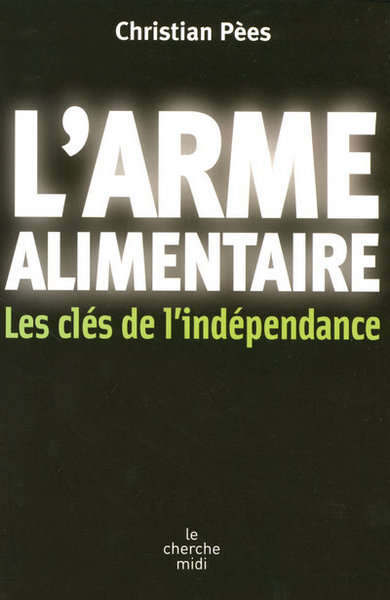 L'ARME ALIMENTAIRE LES CLES DE L'INDEPENDANCE (9782749108001-front-cover)