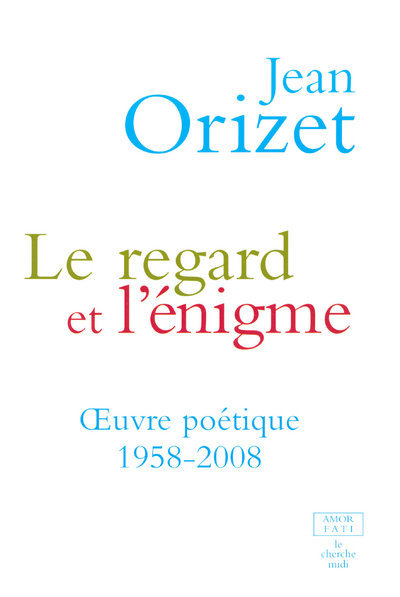 LE REGARD ET L'ENIGME OEUVRE POETIQUE 1958-2008 (9782749113005-front-cover)